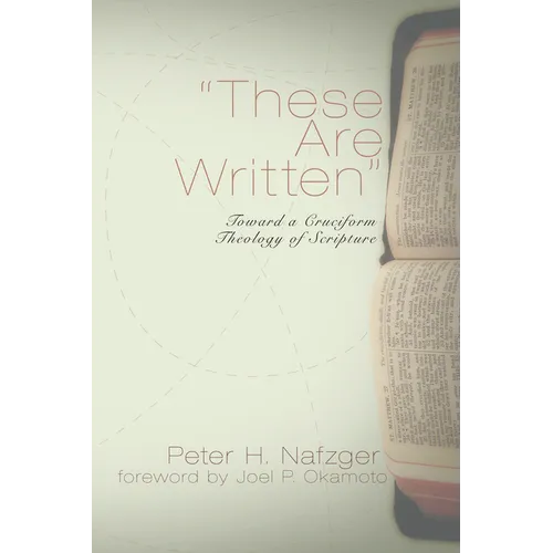 These Are Written: Toward a Cruciform Theology of Scripture