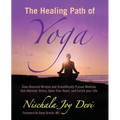 The Healing Path of Yoga: Time-Honored Wisdom and Scientifically Proven Methods that Alleviate Stress, Open Your Heart, and Enrich your Life