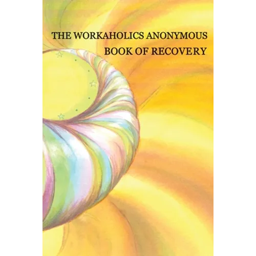 Workaholics Anonymous Book of Recovery: First Edition