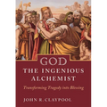 God the Ingenious Alchemist: Transforming Tragedy Into Blessing