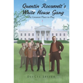 Quentin Roosevelt's White House Gang: The Greatest Place to Play