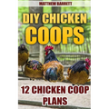 DIY Chicken Coops: 12 Chicken Coop Plans