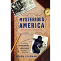 Mysterious America: The Ultimate Guide to the Nation's Weirdest Wonders, Strangest Spots, and Creepiest Creatures