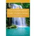 Stop Overworking and Start Overflowing: 25 Ways to Transform Your Life Using Human Design