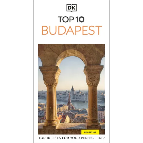 DK Top 10 Budapest: Top 10 Lists for Your Perfect Trip, Plus an All-Weather Folded Map