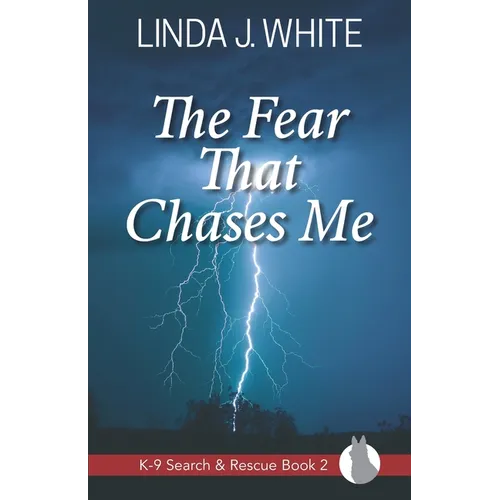 The Fear That Chases Me: K-9 Search and Rescue Book 2