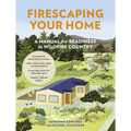 Firescaping Your Home: A Manual for Readiness in Wildfire Country