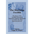The Marching Twelfth: The Story of the Twelfth Wisconsin Volunteer Infantry Regiment as Told by the Men Who Served In It