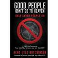 Good People Don't Go To Heaven: Only Saved People Do