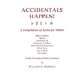 ACCIDENTALS HAPPEN! A Compilation of Scales for Violin in Three Octaves: Major & Minor, Modes, Dominant 7th, Pentatonic & Ethnic, Diminished & Augment