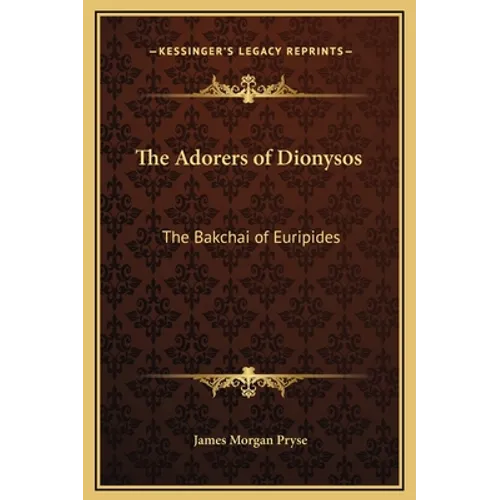 The Adorers of Dionysos: The Bakchai of Euripides