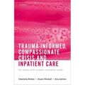 Trauma-Informed, Compassionate Crisis and Inpatient Care: For Adults with Complex Emotional Needs