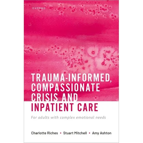 Trauma-Informed, Compassionate Crisis and Inpatient Care: For Adults with Complex Emotional Needs