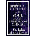 A Spiritual Canticle of the Soul and the Bridegroom Christ