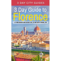3 Day Guide to Florence: A 72-hour Definitive Guide on What to See, Eat and Enjoy in Florence, Italy