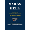 Mad as Hell: The Cold War, the Strategic Air Command, and the FB-111A Bomber