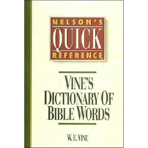 Nelson's Quick Reference Vine's Dictionary of Bible Words: Nelson's Quick Reference Series