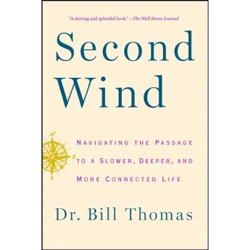 Second Wind: Navigating the Passage to a Slower, Deeper, and More Connected Life