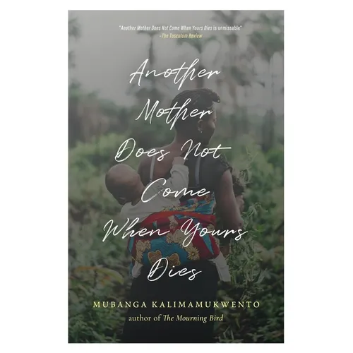 Another Mother Does Not Come When Yours Dies: Poems