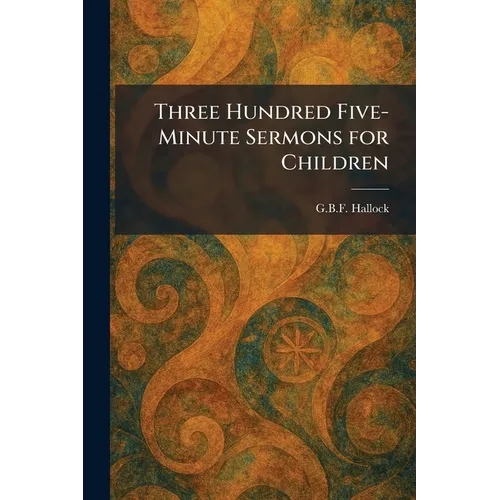 Three Hundred Five-Minute Sermons for Children