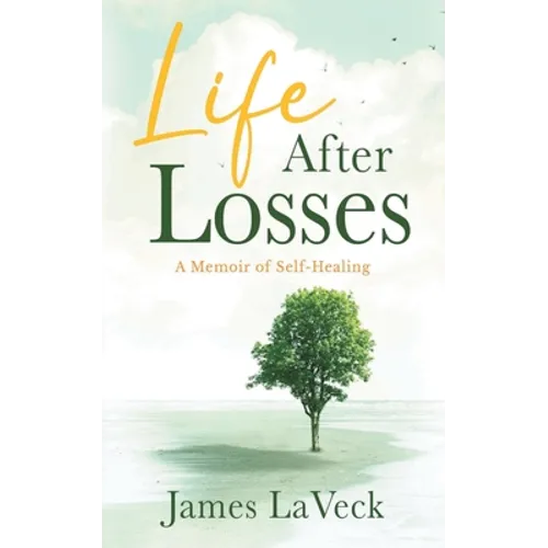 Life After Losses: A Memoir of Self-Healing