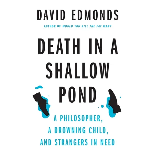 Death in a Shallow Pond: A Philosopher, a Drowning Child, and Strangers in Need