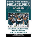 So You Think You're a Philadelphia Eagles Fan?: Stars, Stats, Records, and Memories for True Diehards