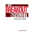 The Breakout Novelist: How to Craft Novels That Stand Out and Sell