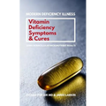 Vitamin Deficiency Symptoms & Cures: Modern Deficiency Illness - Using Intracellular Micronutrient Results - Vitamin Deficiencies can cause: diabetes,