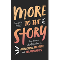 More to the Story: Deep Answers to Real Questions on Attraction, Identity, and Relationships