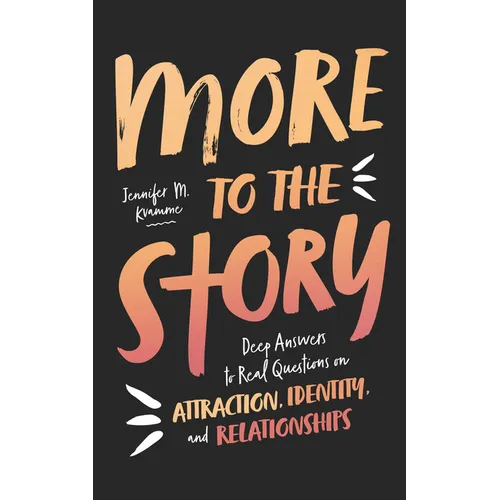 More to the Story: Deep Answers to Real Questions on Attraction, Identity, and Relationships