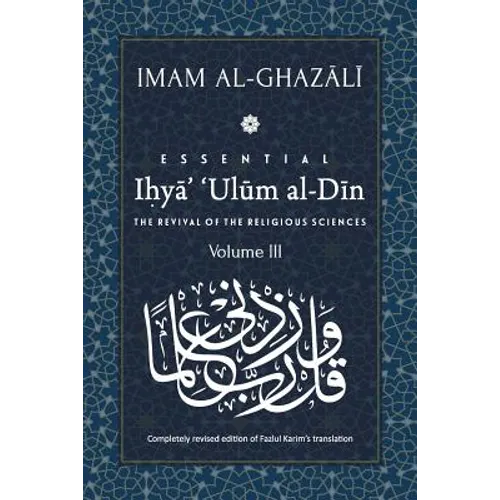 ESSENTIAL IHYA' 'ULUM AL-DIN - Volume 3: The Revival of the Religious Sciences