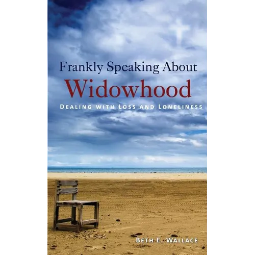 Frankly Speaking About Widowhood: Dealing with Loss and Loneliness