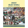 Crochet Holiday Sparkle: Stylish Patterns for a Festive Season Book
