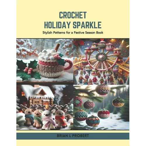 Crochet Holiday Sparkle: Stylish Patterns for a Festive Season Book