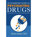 No-Nonsense Guide to Psychiatric Drugs: Including Mental Effects of Common Non-Psych Medications