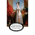 In the Days of Queen Victoria