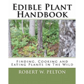Edible Plant Handbook: Finding Them! Cooking Them! Eating Them!