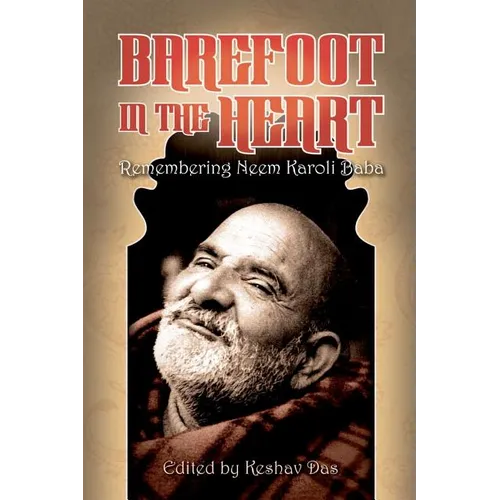 Barefoot in the Heart: Remembering Neem Karoli Baba: Neem Karoli Baba
