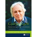 Gyoergy Ligeti: Beyond Avant-garde and Postmodernism. Translated by Ernest Bernhardt-Kabisch