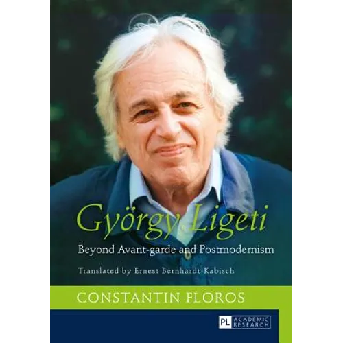 Gyoergy Ligeti: Beyond Avant-garde and Postmodernism. Translated by Ernest Bernhardt-Kabisch