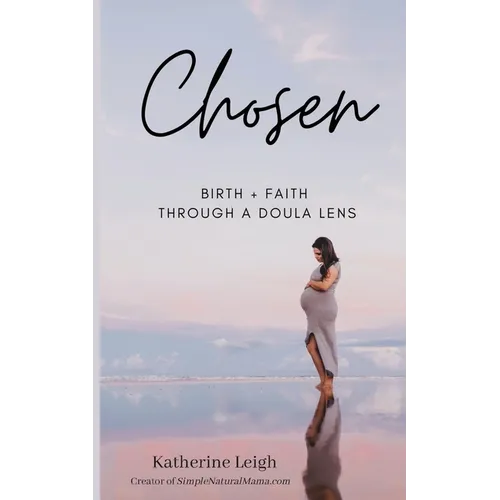 Chosen: Birth + Faith Through A Doula Lens