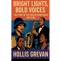 Bright Lights, Bold Voices: The Story of the Harlem Renaissance for Teens