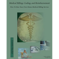 Medical Billing, Coding, and Reimbursement: How to Run Your Own Home Medical Billing Service