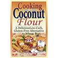 Cooking with Coconut Flour: A Delicious Low-Carb, Gluten-Free Alternative to Wheat