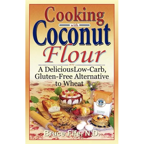Cooking with Coconut Flour: A Delicious Low-Carb, Gluten-Free Alternative to Wheat