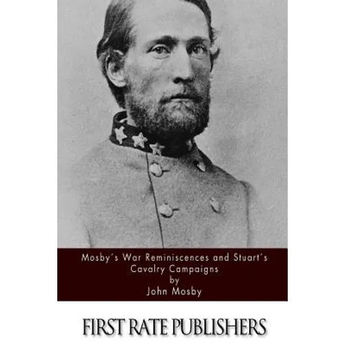 Mosby's War Reminiscences and Stuart's Cavalry Campaigns
