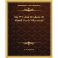 The Wit And Wisdom Of Alfred North Whitehead