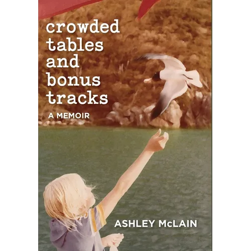 Crowded Tables and Bonus Tracks: A Memoir