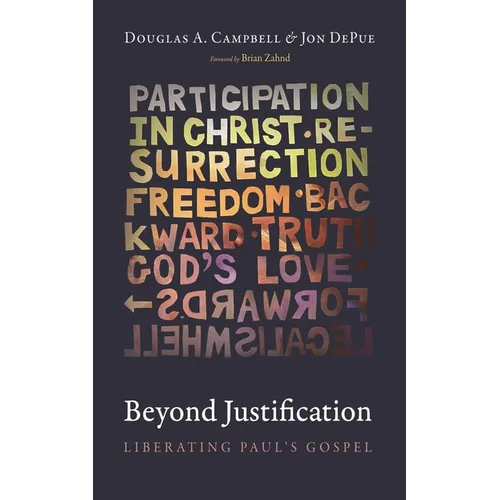 Beyond Justification: Liberating Paul's Gospel